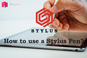 How to Use a Stylus Pen Step by Step 2021